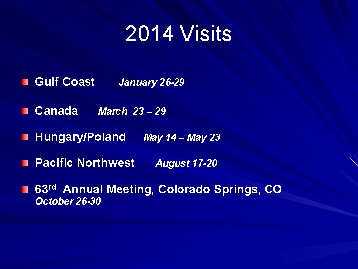 2014 Visits Gulf Coast Canada January 26 -29 March 23 – 29 Hungary/Poland Pacific