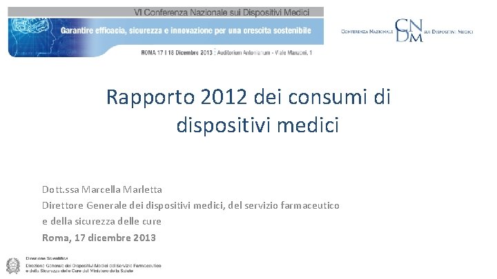 Rapporto 2012 dei consumi di dispositivi medici Dott. ssa Marcella Marletta Direttore Generale dei