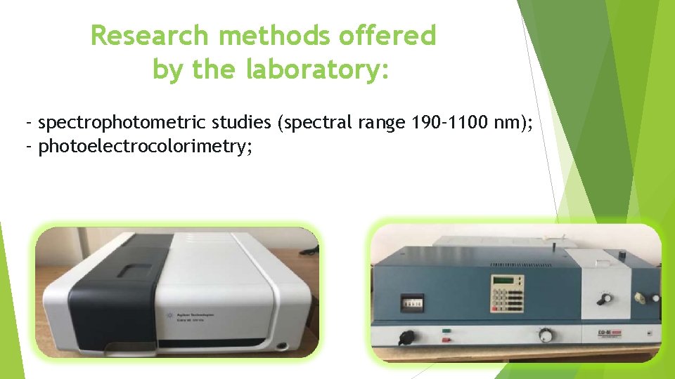 Research methods offered by the laboratory: - spectrophotometric studies (spectral range 190 -1100 nm);