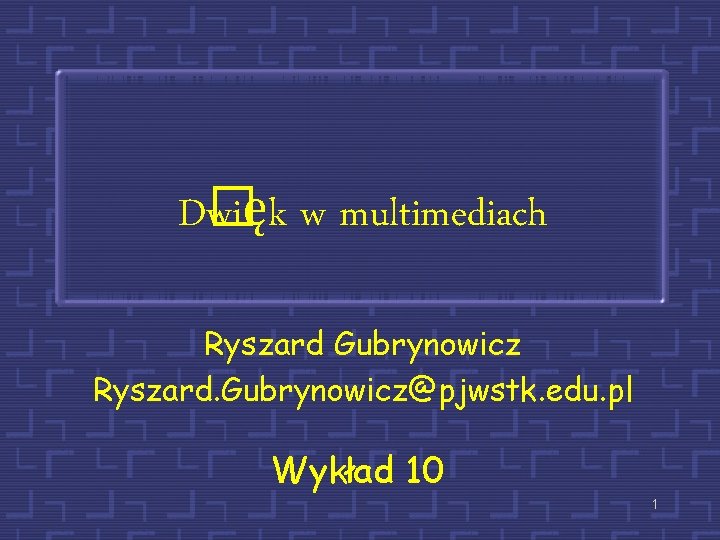 D� więk w multimediach Ryszard Gubrynowicz Ryszard. Gubrynowicz@pjwstk. edu. pl Wykład 10 1 