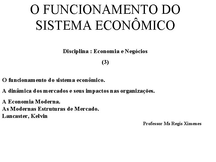 O FUNCIONAMENTO DO SISTEMA ECONÔMICO Disciplina : Economia e Negócios (3) O funcionamento do