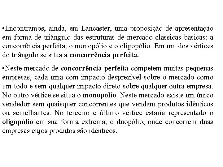  • Encontramos, ainda, em Lancaster, uma proposição de apresentação em forma de triângulo