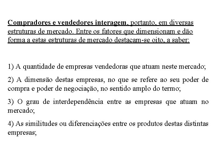 Compradores e vendedores interagem, portanto, em diversas estruturas de mercado. Entre os fatores que