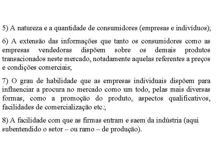 5) A natureza e a quantidade de consumidores (empresas e indivíduos); 6) A extensão