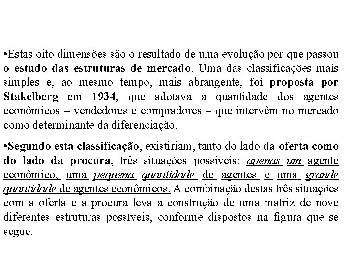  • Estas oito dimensões são o resultado de uma evolução por que passou