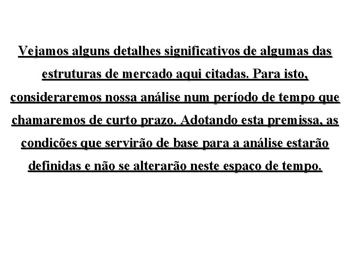 Vejamos alguns detalhes significativos de algumas das estruturas de mercado aqui citadas. Para isto,