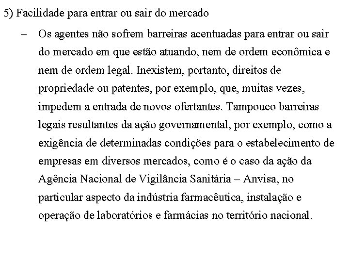 5) Facilidade para entrar ou sair do mercado – Os agentes não sofrem barreiras