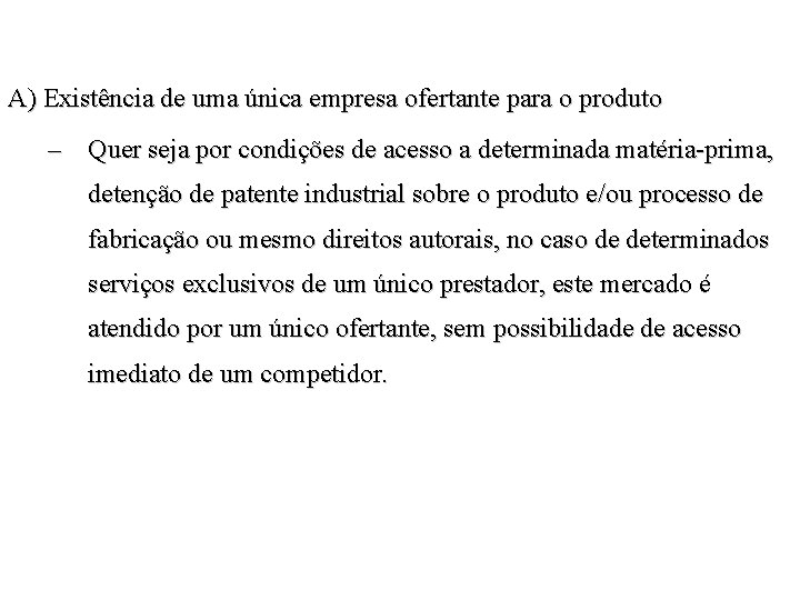 A) Existência de uma única empresa ofertante para o produto – Quer seja por