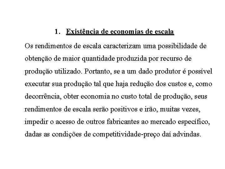 1. Existência de economias de escala Os rendimentos de escala caracterizam uma possibilidade de