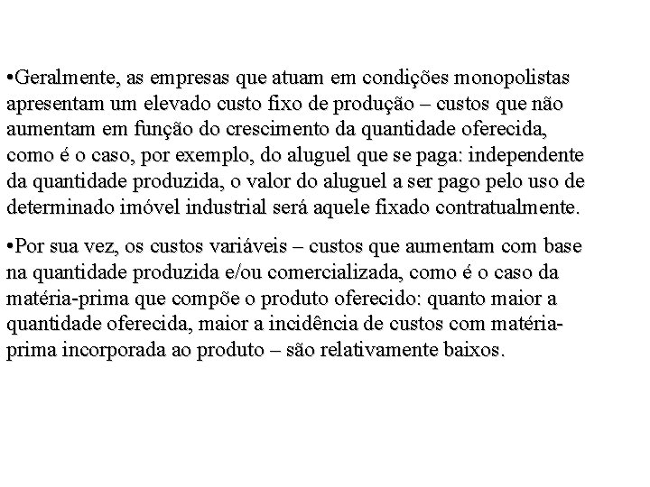  • Geralmente, as empresas que atuam em condições monopolistas apresentam um elevado custo