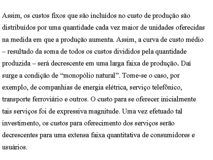 Assim, os custos fixos que são incluídos no custo de produção são distribuídos por