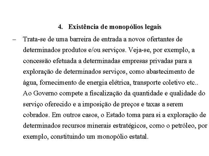 4. Existência de monopólios legais – Trata-se de uma barreira de entrada a novos