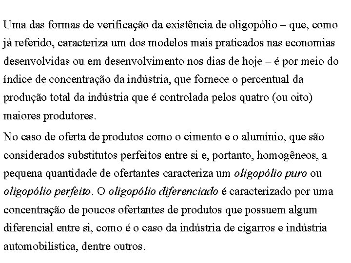 Uma das formas de verificação da existência de oligopólio – que, como já referido,