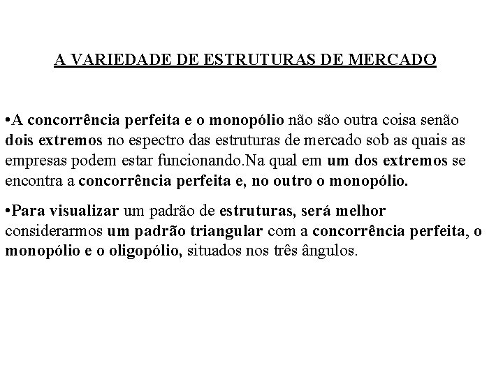 A VARIEDADE DE ESTRUTURAS DE MERCADO • A concorrência perfeita e o monopólio não