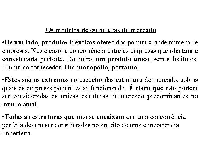 Os modelos de estruturas de mercado • De um lado, produtos idênticos oferecidos por