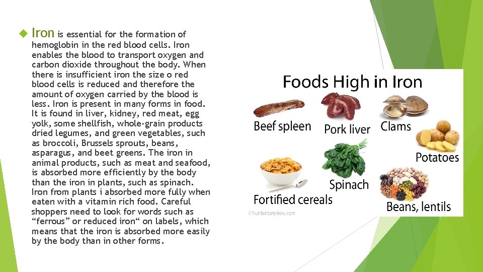  Iron is essential for the formation of hemoglobin in the red blood cells.