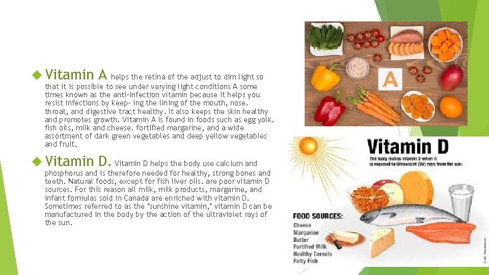  Vitamin A Vitamin D helps the body use calcium and helps the retina