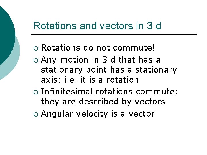 Rotations and vectors in 3 d Rotations do not commute! ¡ Any motion in