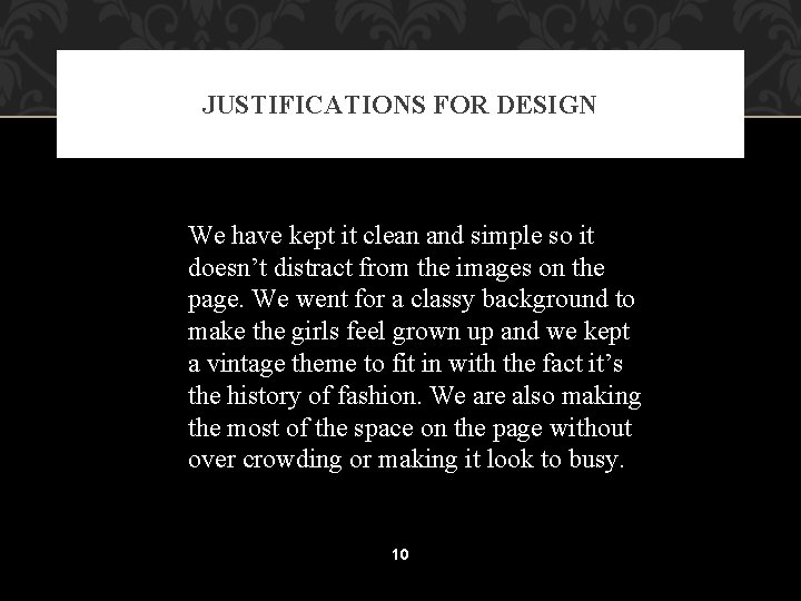 JUSTIFICATIONS FOR DESIGN We have kept it clean and simple so it doesn’t distract