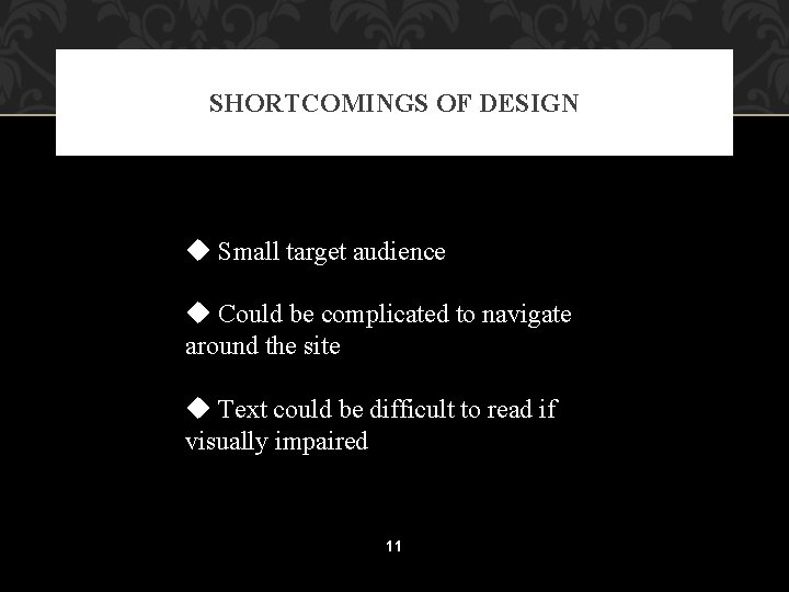 SHORTCOMINGS OF DESIGN u Small target audience u Could be complicated to navigate around
