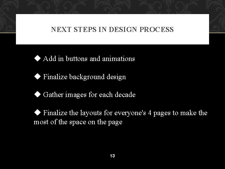 NEXT STEPS IN DESIGN PROCESS u Add in buttons and animations u Finalize background