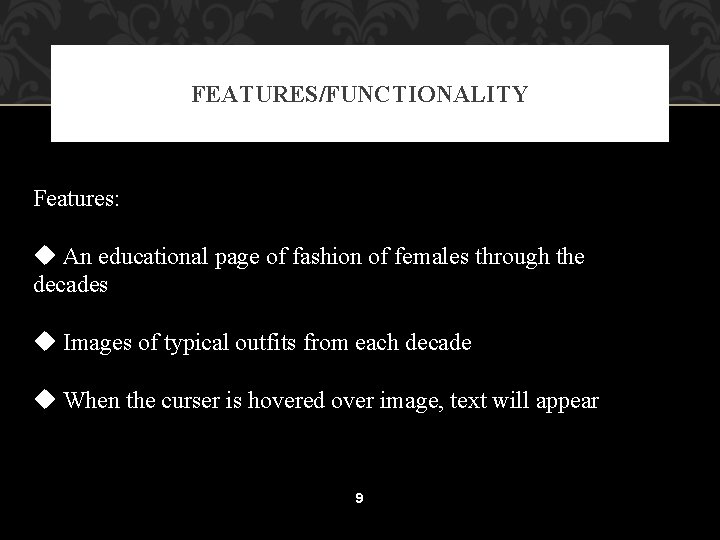 FEATURES/FUNCTIONALITY Features: u An educational page of fashion of females through the decades u