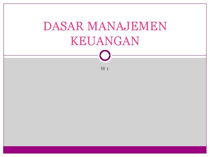 DASAR MANAJEMEN KEUANGAN M 1 DASAR MANAJEMEN KEUANGAN M 1
