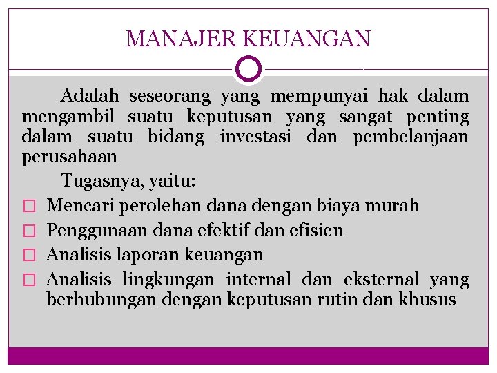MANAJER KEUANGAN Adalah seseorang yang mempunyai hak dalam mengambil suatu keputusan yang sangat penting MANAJER KEUANGAN Adalah seseorang yang mempunyai hak dalam mengambil suatu keputusan yang sangat penting
