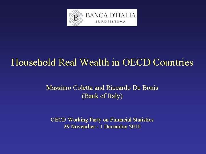 Household Real Wealth in OECD Countries Massimo Coletta and Riccardo De Bonis (Bank of