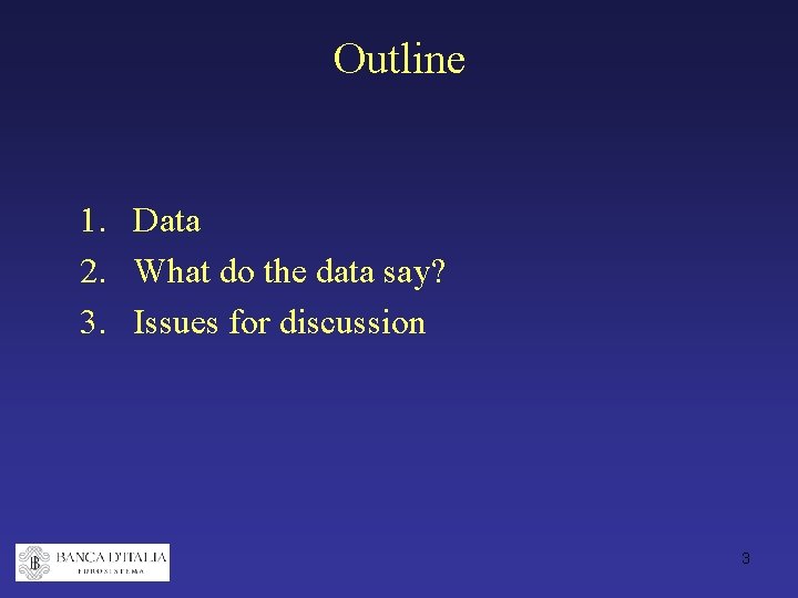 Outline 1. Data 2. What do the data say? 3. Issues for discussion 3