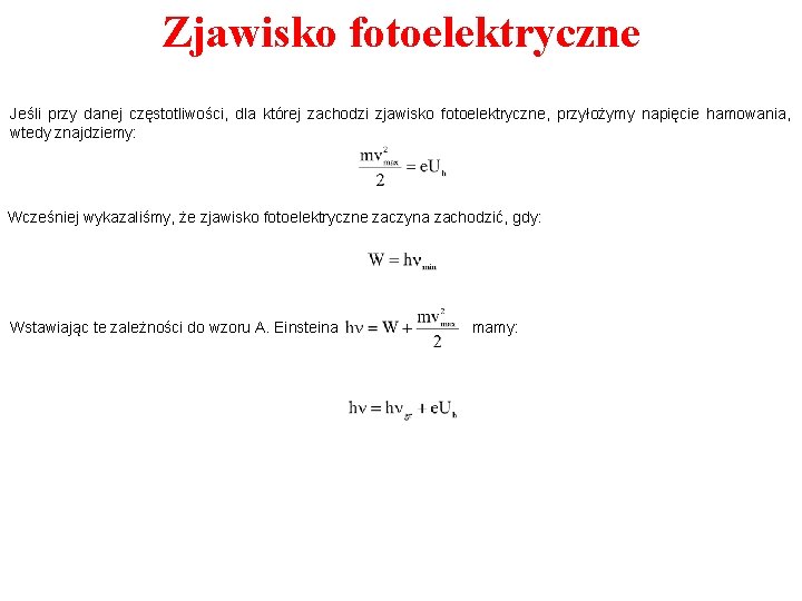 Zjawisko fotoelektryczne Jeśli przy danej częstotliwości, dla której zachodzi zjawisko fotoelektryczne, przyłożymy napięcie hamowania,