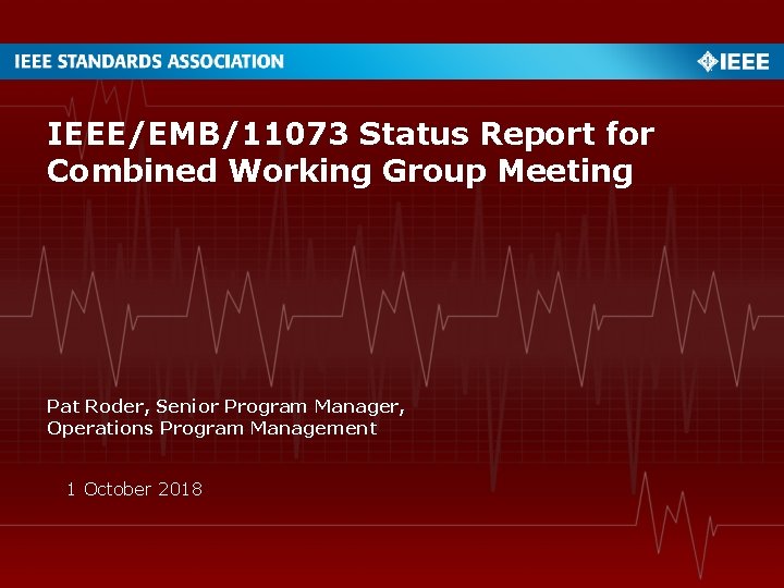 IEEE/EMB/11073 Status Report for Combined Working Group Meeting Pat Roder, Senior Program Manager, Operations