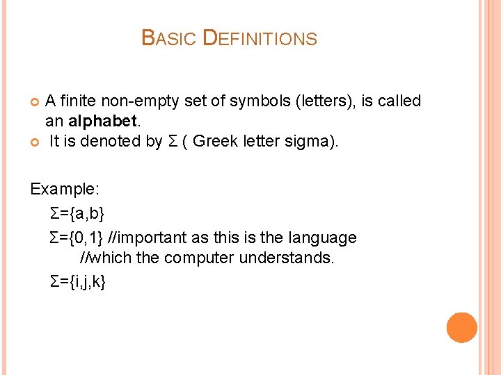 BASIC DEFINITIONS A finite non-empty set of symbols (letters), is called an alphabet. It