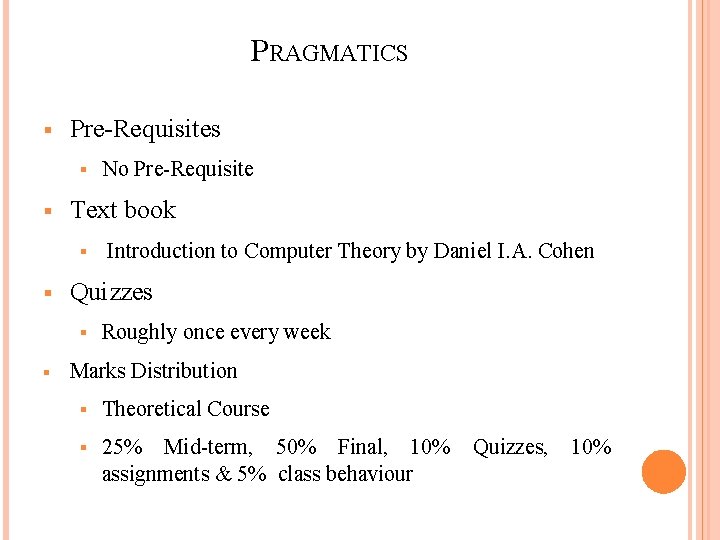 PRAGMATICS Pre-Requisites Text book Introduction to Computer Theory by Daniel I. A. Cohen Quizzes