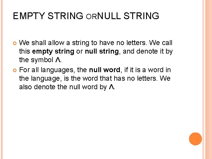 EMPTY STRING ORNULL STRING We shall allow a string to have no letters. We