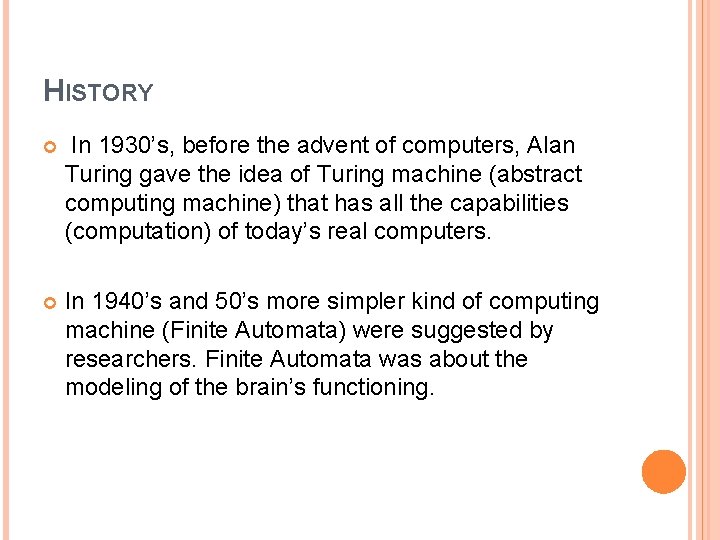 HISTORY In 1930’s, before the advent of computers, Alan Turing gave the idea of