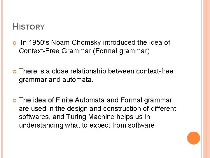 HISTORY In 1950’s Noam Chomsky introduced the idea of Context-Free Grammar (Formal grammar). There