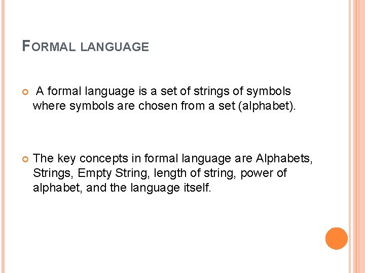 FORMAL LANGUAGE A formal language is a set of strings of symbols where symbols