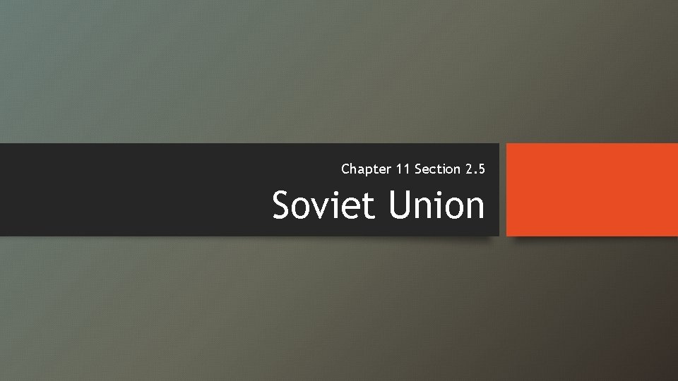 Chapter 11 Section 2. 5 Soviet Union 