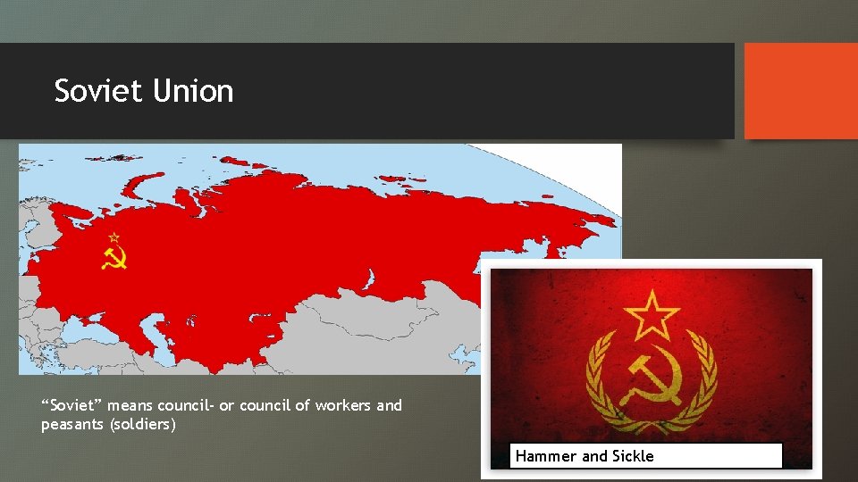 Soviet Union “Soviet” means council- or council of workers and peasants (soldiers) Hammer and