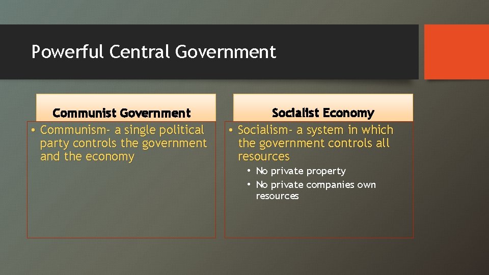 Powerful Central Government Communist Government • Communism- a single political party controls the government