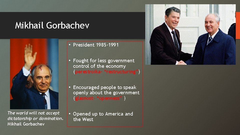 Mikhail Gorbachev • President 1985 -1991 • Fought for less government control of the