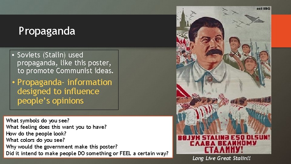 Propaganda • Soviets (Stalin) used propaganda, like this poster, to promote Communist ideas. •