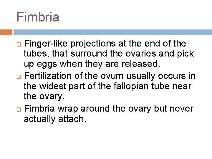 Fimbria Finger-like projections at the end of the tubes, that surround the ovaries and