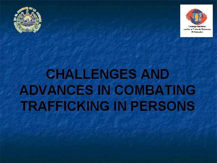 CHALLENGES AND ADVANCES IN COMBATING TRAFFICKING IN PERSONS 