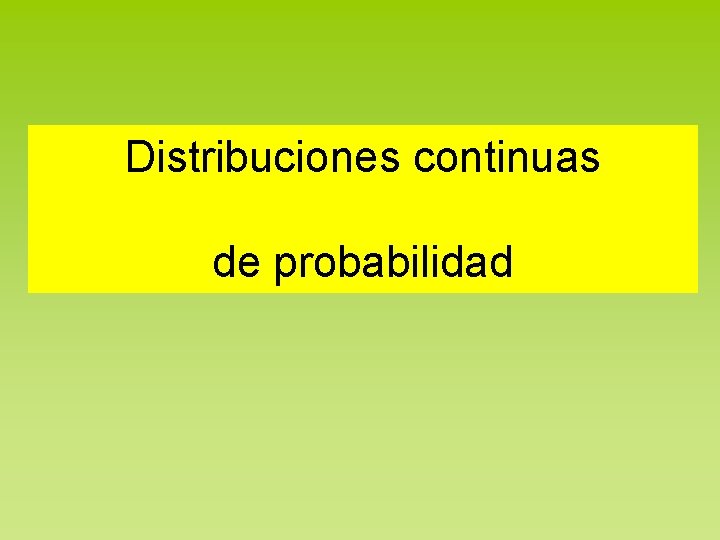 Distribuciones continuas de probabilidad 