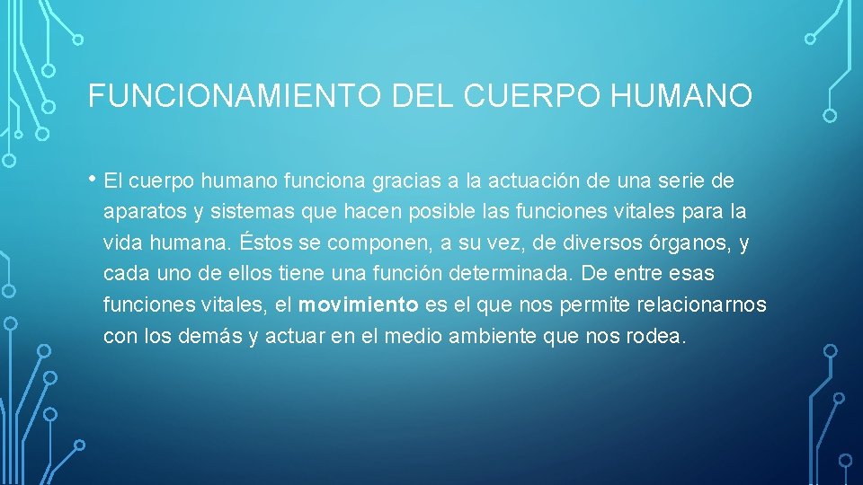 FUNCIONAMIENTO DEL CUERPO HUMANO • El cuerpo humano funciona gracias a la actuación de