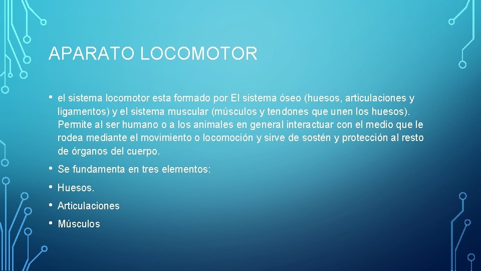 APARATO LOCOMOTOR • el sistema locomotor esta formado por El sistema óseo (huesos, articulaciones