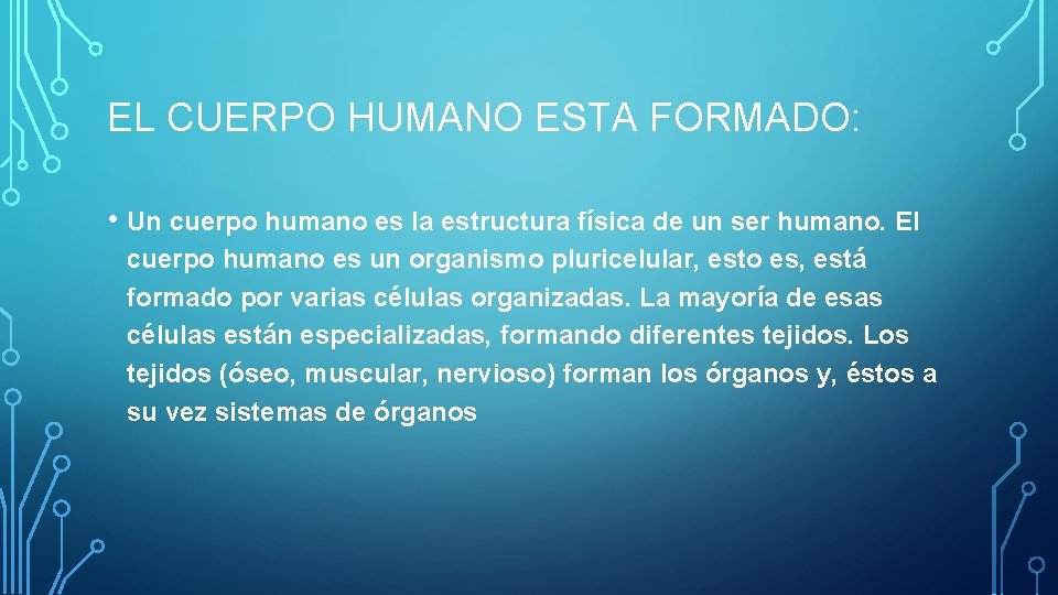 EL CUERPO HUMANO ESTA FORMADO: • Un cuerpo humano es la estructura física de