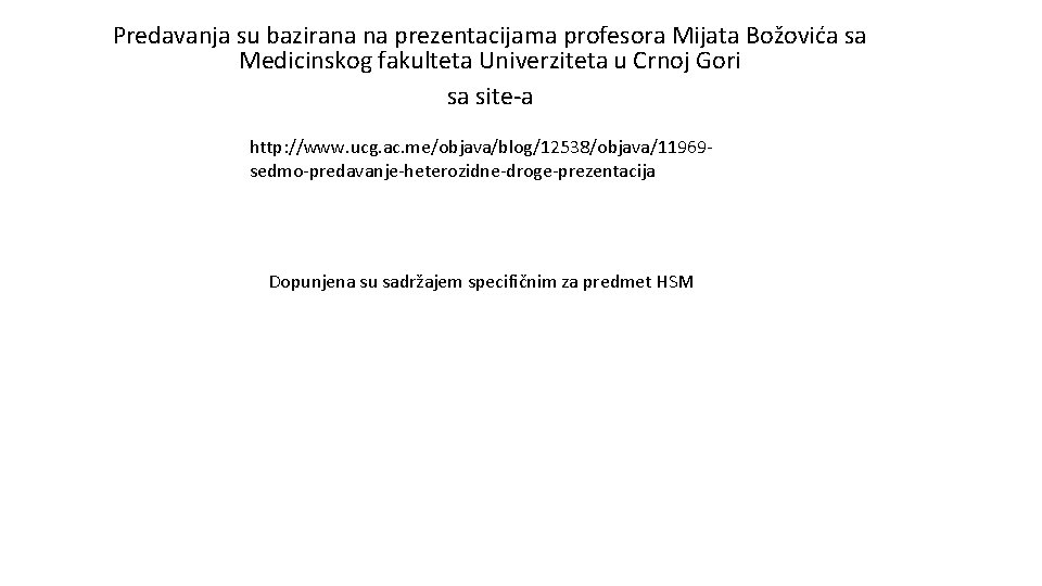 Predavanja su bazirana na prezentacijama profesora Mijata Božovića sa Medicinskog fakulteta Univerziteta u Crnoj